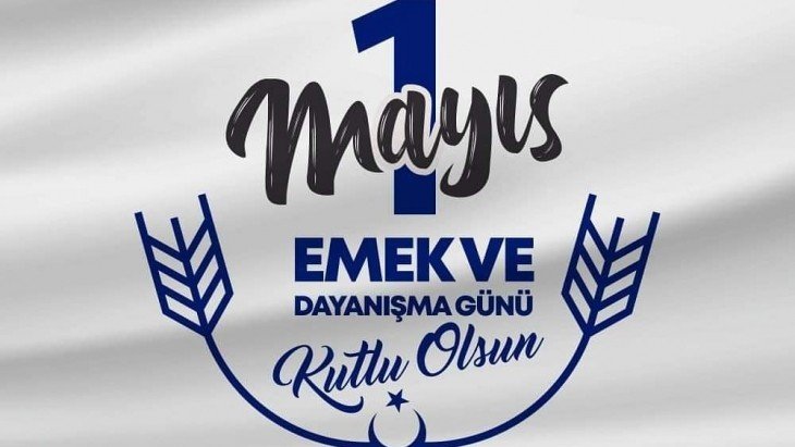 Belediye Başkanımız Sayın Hasan Hüseyin Uzun, 1 Mayıs Emek ve Dayanışma Günü Mesajı